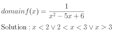 The domain of f(x)= 1/(x^2-5x+6) is x<2\lor 2<x<3\lor x>3